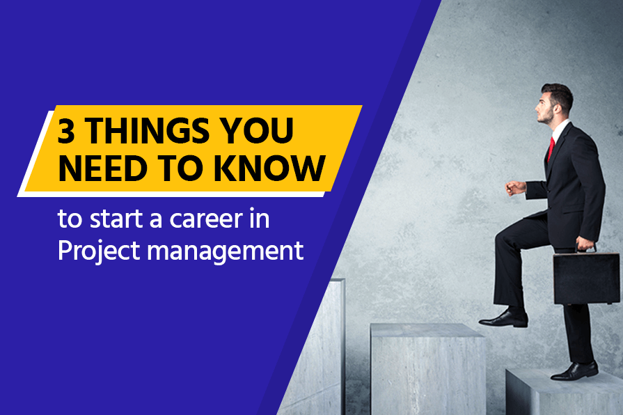 Starting a career in project management … 03 things you MUST know