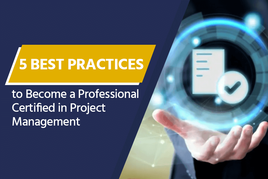 5 Best Practices to Become a Professional Certified in Project Management