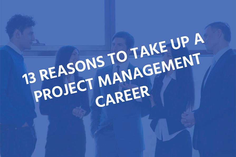 13 reasons to take up a Project Management career