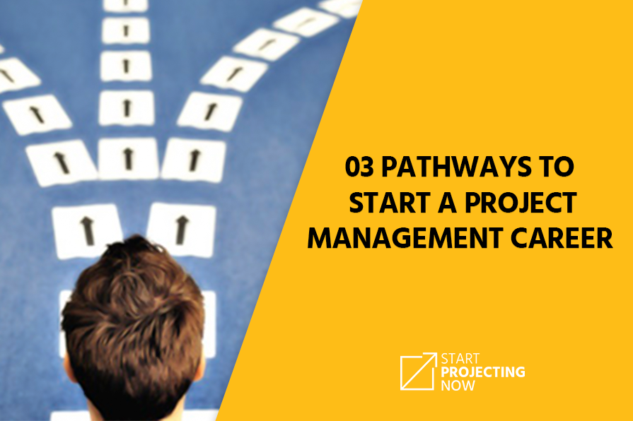 03 pathways to start a Project Management career