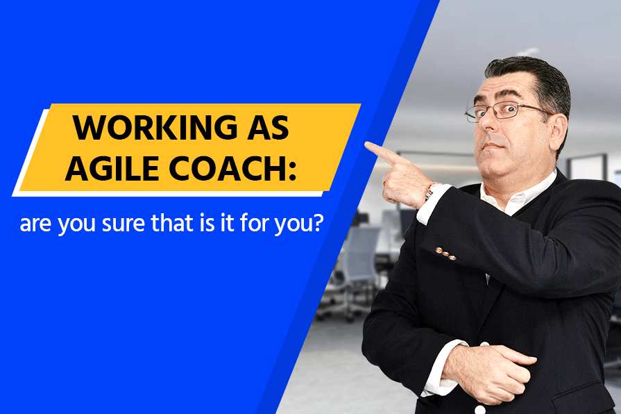 Working as Agile Coach: are you sure that is it for you?